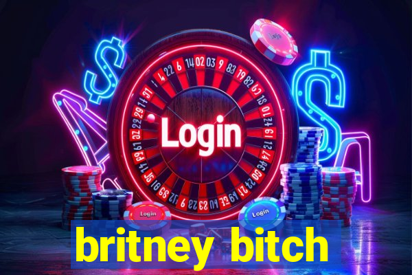 britney bitch